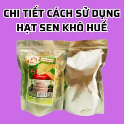 Chi tiết cách sử dụng hạt sen khô Huế