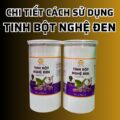 Chi tiết cách sử dụng Tinh Bột Nghệ Đen
