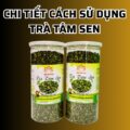 Chi tiết cách sử dụng Trà Tâm Sen