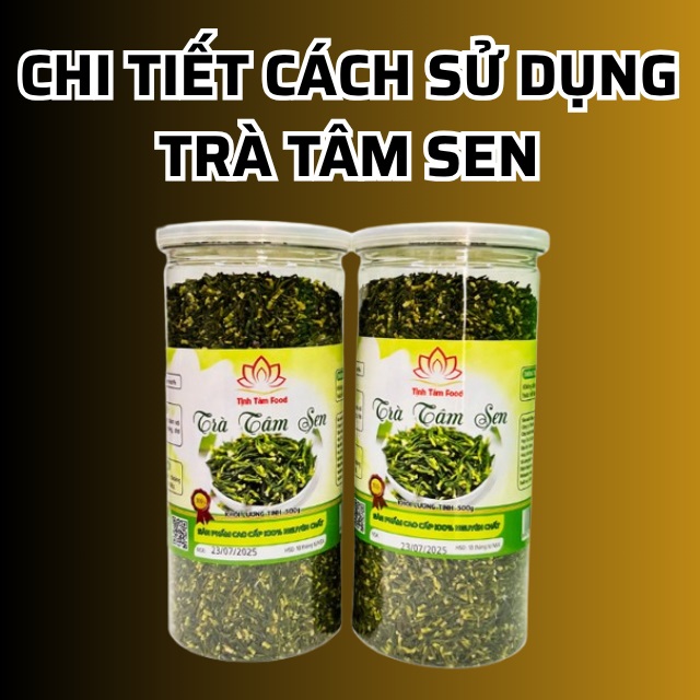 Chi tiết cách sử dụng Trà Tâm Sen