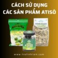 Cách sử dụng Atiso